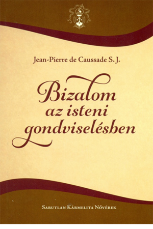 Bizalom az isteni gondviselésben - Jean-Pierre de Caussade S. J.