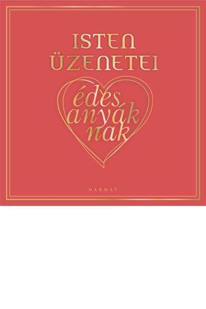 Isten üzenetei édesanyáknak - Győri Anna (szerk.)