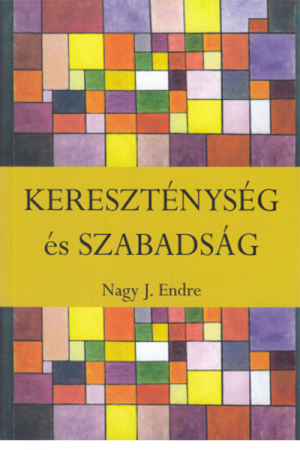 Kereszténység és szabadság - Nagy J. Endre