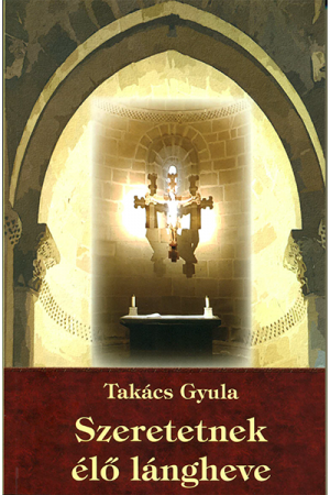 Szeretetnek élő lángheve - Takács Gyula