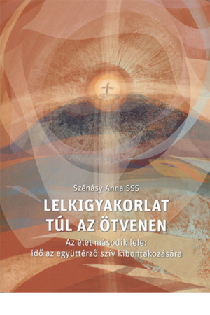 Lelkigyakorlat túl az ötvenen - Szénásy Anna SSS