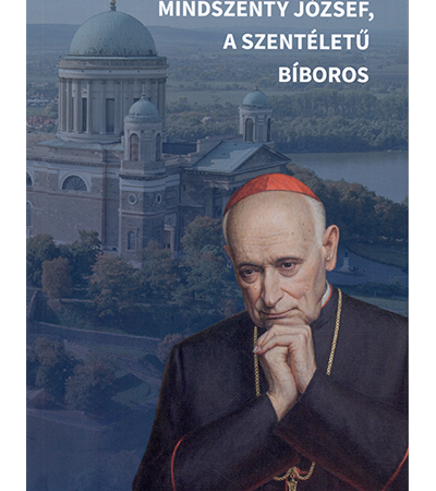 Mindszenty József, a szentéletű bíboros - Török Csaba