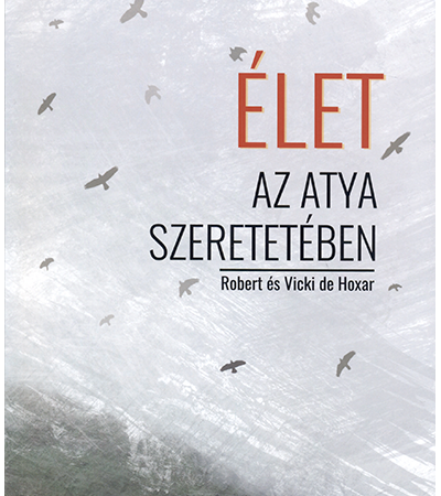 Élet az Atya szeretetében - Robert és Vicki de Hoxar