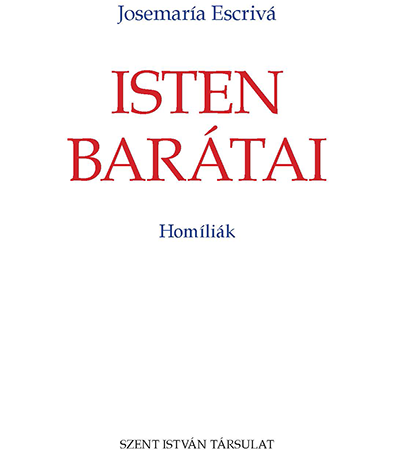 Isten barátai - Josemaría Escriva