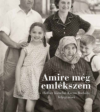 Amire még emlékszem - Hofher Józsefné Krenn Borbála feljegyzései