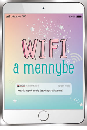 Wifi a mennybe - Kreatív napló, amely összekapcsol Istennel
