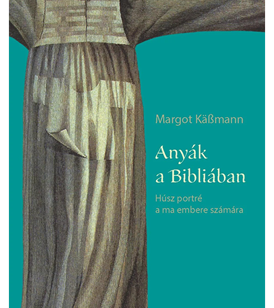 Anyák a Bibliában - Margot Käßmann